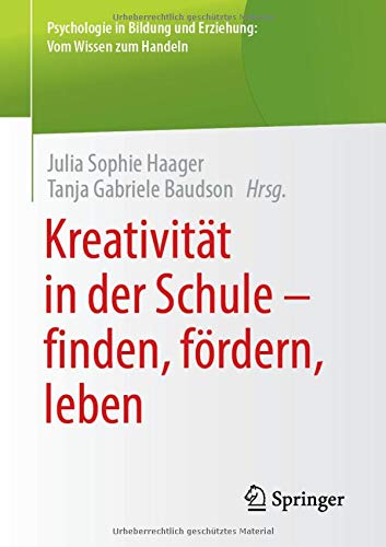 Kreativität in der Schule - finden, fördern, leben (Psychologie in Bildung und Erziehung: Vom Wissen zum Handeln)