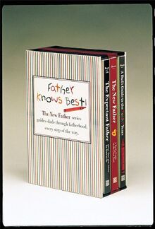 Father Knows Best: The Expectant Father, Facts, Tips, and Advice for Dads-to-Be; The New Father, A Dad's Guide to the First Year;  A Dad's Guide to the Toddler Years (New Father Series)