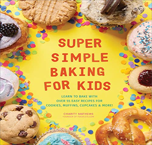 Super Simple Baking for Kids: Learn to Bake with Over 55 Easy Recipes for Cookies, Muffins, Cupcakes and More! (Super Simple Kids Cookbooks)
