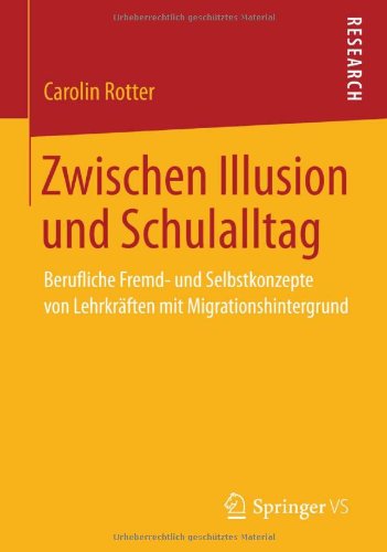 Zwischen Illusion und Schulalltag: Berufliche Fremd- und Selbstkonzepte von Lehrkräften mit Migrationshintergrund