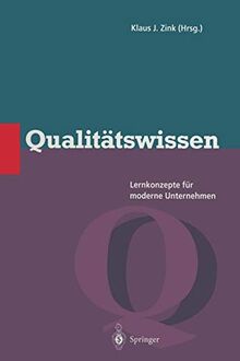 Qualitätswissen: Lernkonzepte für moderne Unternehmen (Qualitätsmanagement)