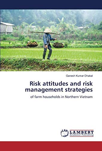 Risk attitudes and risk management strategies: of farm households in Northern Vietnam