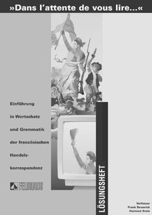 Dans l'attente de vous lire.... Einführung in Wortschatz und Grammatik der französischen Sprache: Lösungsheft zu Lehrbuch /Arbeitsheft 1 und Arbeitsheft 2