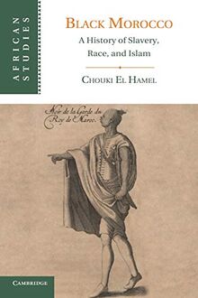 Black Morocco: A History Of Slavery, Race, And Islam (African Studies, Band 123)