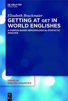 Topics in English Linguistics [TiEL]: Getting at GET in World Englishes: A Corpus-Based Semasiological-Syntactic Analysis