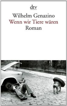 Wenn wir Tiere wären: Roman