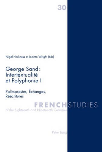 George Sand : intertextualité et polyphonie. Vol. 1. Palimpsestes, échanges, réécritures