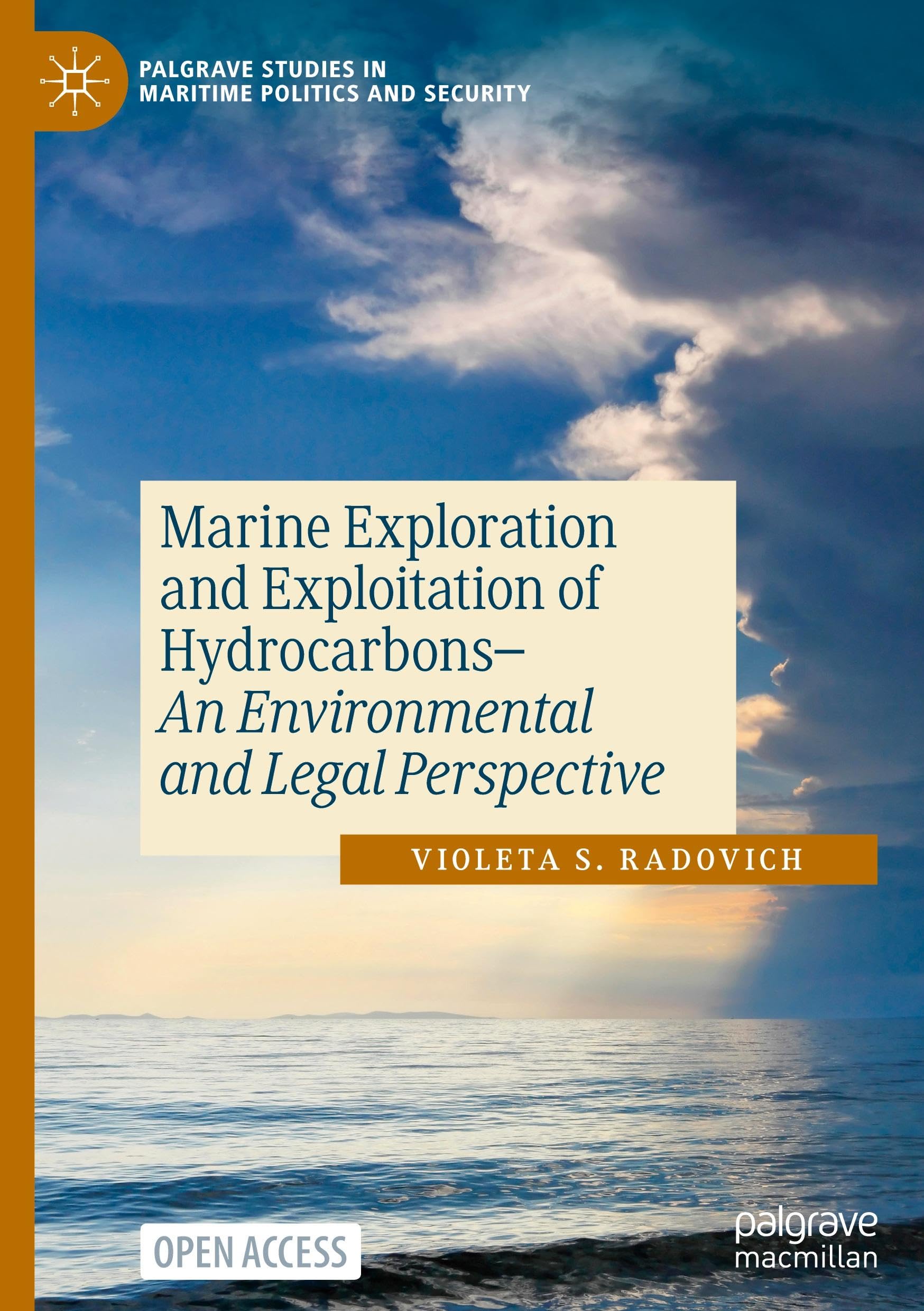 Marine Exploration and Exploitation of Hydrocarbons: An Environmental and Legal Perspective (Palgrave Studies in Maritime Politics and Security)