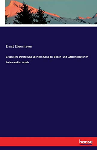 Graphische Darstellung über den Gang der Boden- und Lufttemperatur im Freien und im Walde