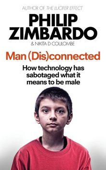 Man Disconnected: How technology has sabotaged what it means to be male