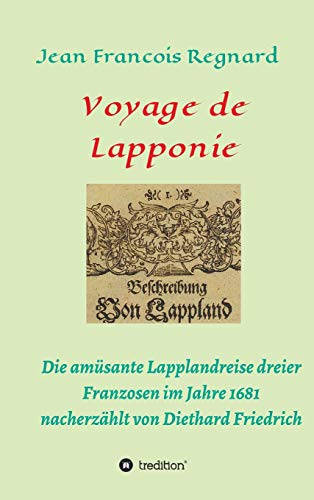 Voyage de Lapponie: Die amusante Lapplandreise dreier Franzosen im Jahr 1681