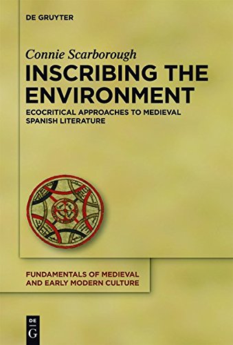 Inscribing the Environment: Ecocritical Approaches to Medieval Spanish Literature (Fundamentals of Medieval and Early Modern Culture, Band 13)