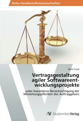 Vertragsgestaltung agiler Softwareent­wicklungsprojekte: unter besonderer Berücksichtigung der Mitwirkungspflichten des Auftraggebers