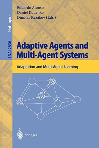Adaptive Agents and Multi-Agent Systems: Adaptation and Multi-Agent Learning (Lecture Notes in Computer Science, 2636, Band 2636)