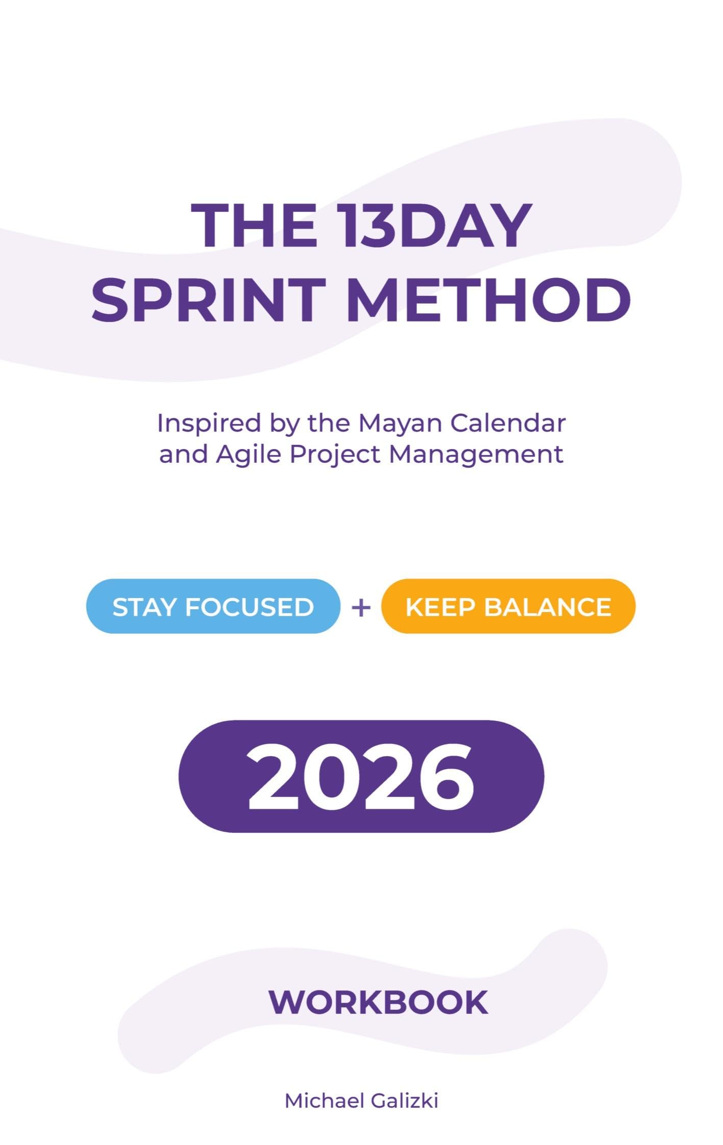 THE 13-DAY SPRINT METHOD: Inspired by the Mayan Calendar & Agile Project Management