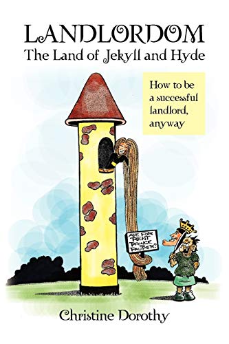 Landlordom The Land of Jekyll and Hyde: How To Be A Successful Landlord, Anyway