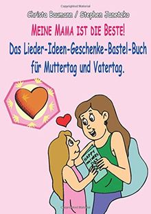 Meine Mama ist die Beste: Das Lieder-Ideen-Geschenke-Bastel-Buch für Muttertag und Vatertag