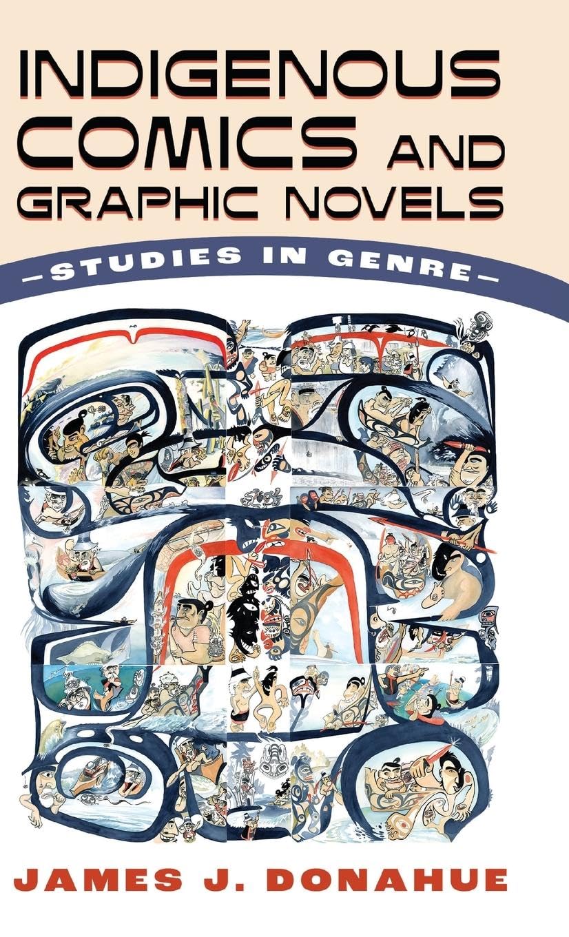 Indigenous Comics and Graphic Novels: Studies in Genre: Studies in Genre (Hardback)