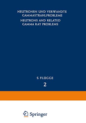 Neutrons and Related Gamma Ray Problems / Neutronen und Verwandte Gammastrahlprobleme (Handbuch der Physik Encyclopedia of Physics, 8 / 38 / 2)