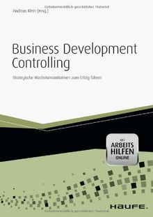 Business Development Controlling - mit Arbeitshilfen online: Strategische Wachstumsinitiativen zum Erfolg führen