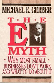 The E-myth: Why Most Businesses Don't Work and What to Do About it