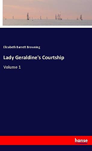 Lady Geraldine's Courtship: Volume 1