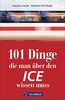 101 Dinge, die man über den ICE wissen muss: Bildatlas der schnellsten Züge (100/101 Dinge ...)