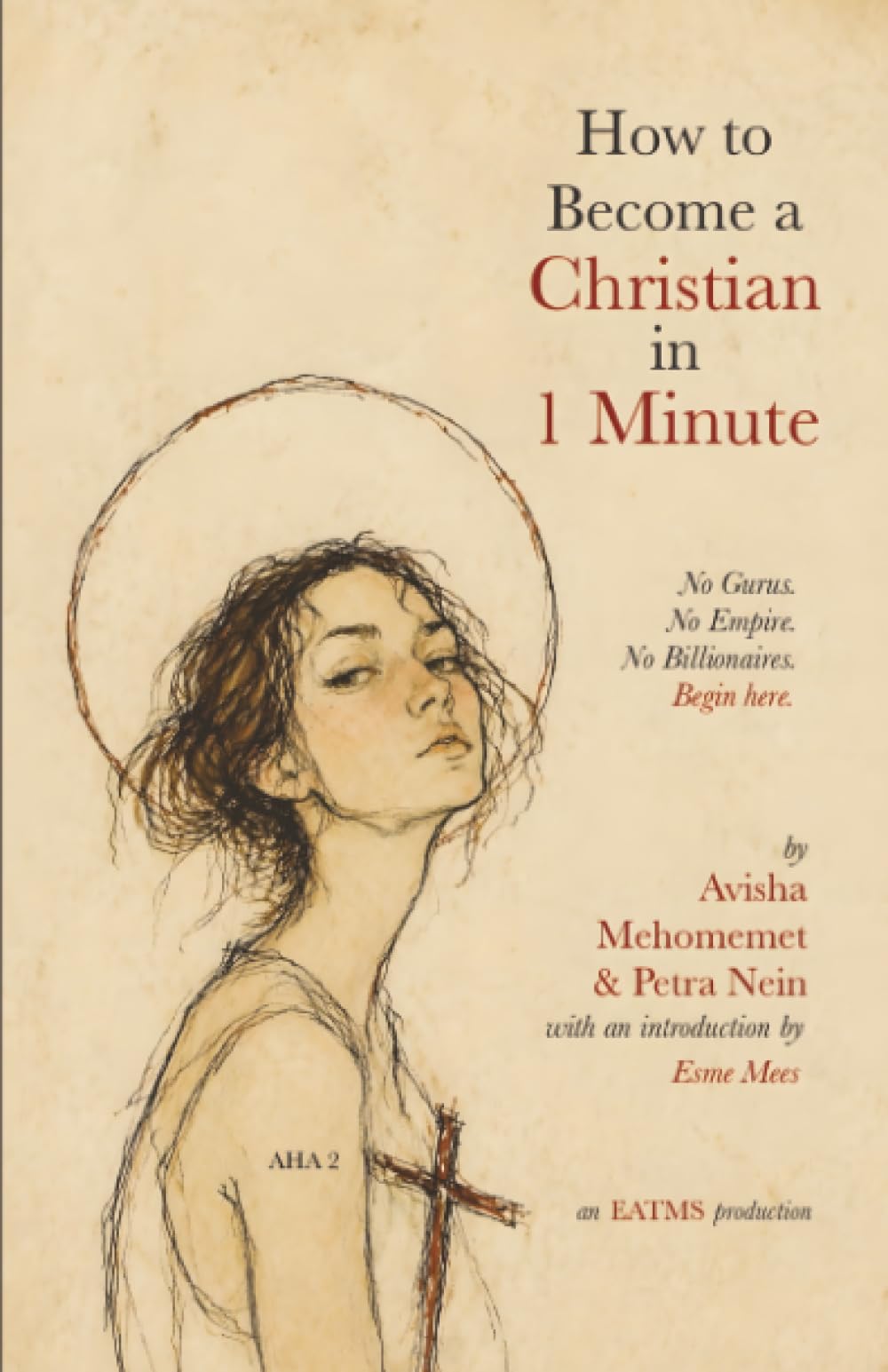How to Become a Christian in 1 Minute: No Gurus. No Empire. No Billionaires. (Apostates, Heretics, & Angels, Band 2)