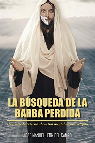 La Búsqueda de la Barba Perdida: Una Mirada Interna al Control Mental de Una Religión: Una Mirada Interna Al Control Mental de Una Religion
