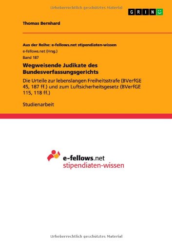Wegweisende Judikate des Bundesverfassungsgerichts: Die Urteile zur lebenslangen Freiheitsstrafe (BVerfGE 45, 187 ff.) und zum Luftsicherheitsgesetz (BVerfGE 115, 118 ff.)