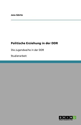 Politische Erziehung in der DDR: Die Jugendweihe in der DDR