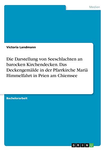 Die Darstellung von Seeschlachten an barocken Kirchendecken. Das Deckengemälde in der Pfarrkirche Mariä Himmelfahrt in Prien am Chiemsee