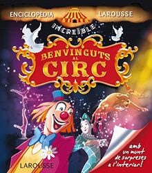 Benvinguts al circ (Larousse - Infantil / Juvenil - Catalán - A Partir De 5/6 Años - Enciclopèdia Increïble 5 Anys)