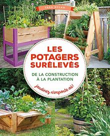 Les potagers surélevés, de la construction à la plantation : jardinez n'importe où !
