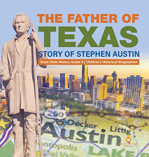 The Father of Texas: Story of Stephen Austin | Texas State History Grade 5 | Children's Historical Biographies