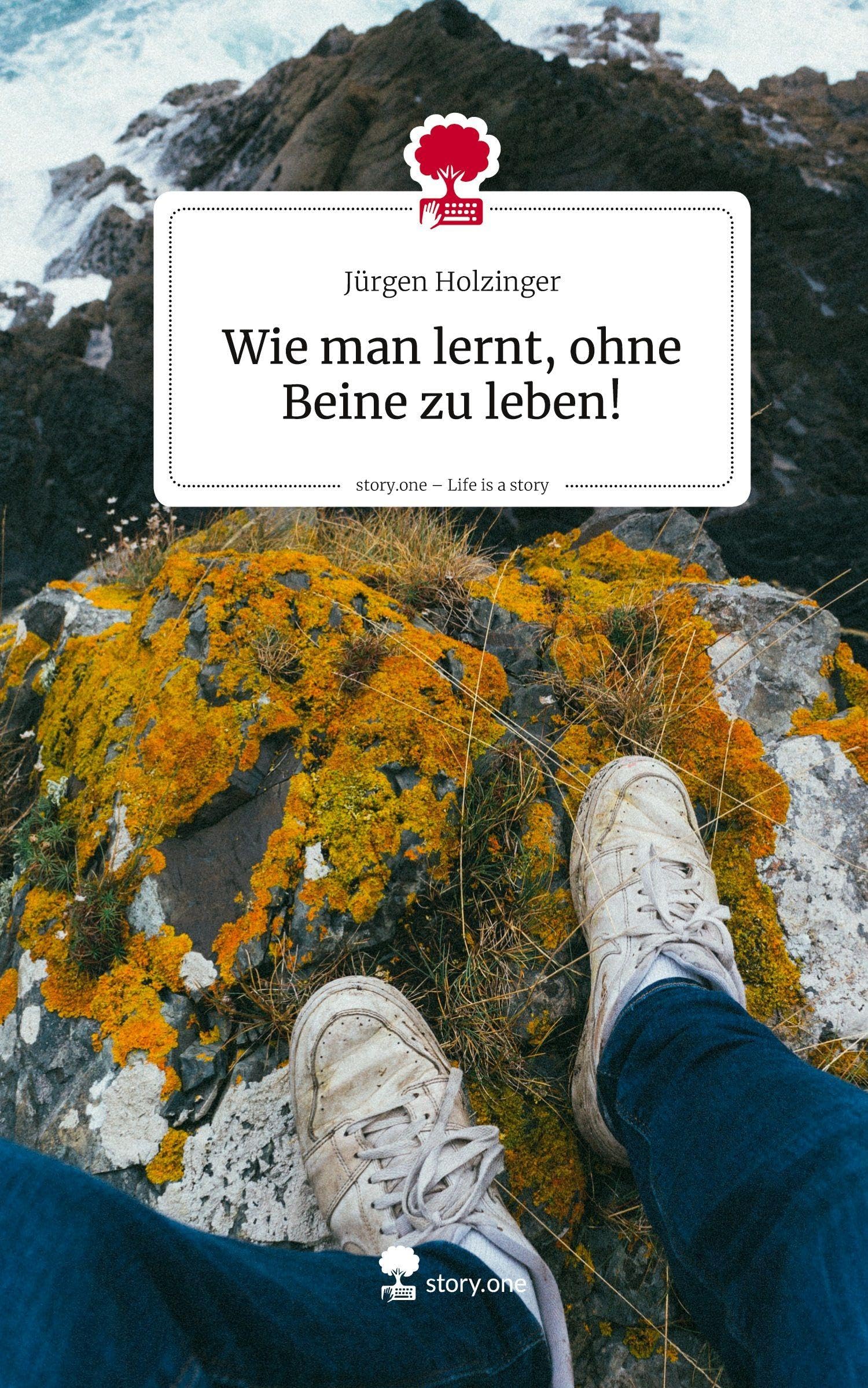 Wie man lernt, ohne Beine zu leben!. Life is a Story - story.one: DE