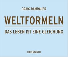 Weltformeln: Das Leben ist eine Gleichung