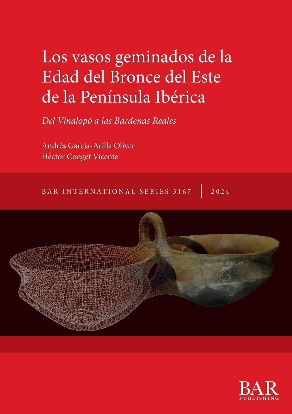 Los vasos geminados de la Edad del Bronce del Este de la Península Ibérica: Del Vinalopó a las Bardenas Reales (International)