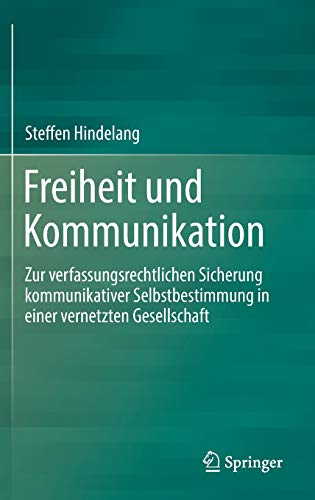 Freiheit und Kommunikation: Zur verfassungsrechtlichen Sicherung kommunikativer Selbstbestimmung in einer vernetzten Gesellschaft
