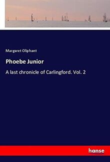 Phoebe Junior: A last chronicle of Carlingford. Vol. 2