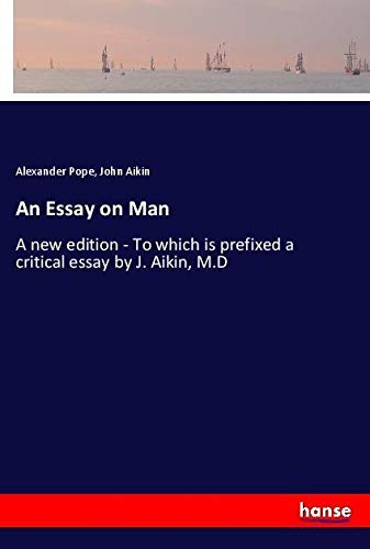 An Essay on Man: A new edition - To which is prefixed a critical essay by J. Aikin, M.D
