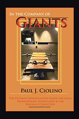 In The Company of Giants: The Ultimate Investigation Guide for Legal Professionals, Activists, Journalists & the Wrongfully Convicted