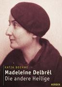 Madeleine Delbrel. Die andere Heilige