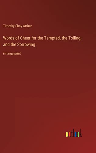 Words of Cheer for the Tempted, the Toiling, and the Sorrowing: in large print