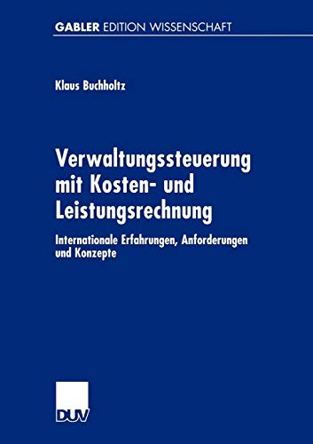 Verwaltungssteuerung mit Kosten- und Leistungsrechnung. Internationale Erfahrungen, Anforderungen und Konzepte