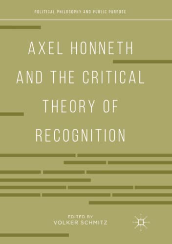 Axel Honneth and the Critical Theory of Recognition (Political Philosophy and Public Purpose)