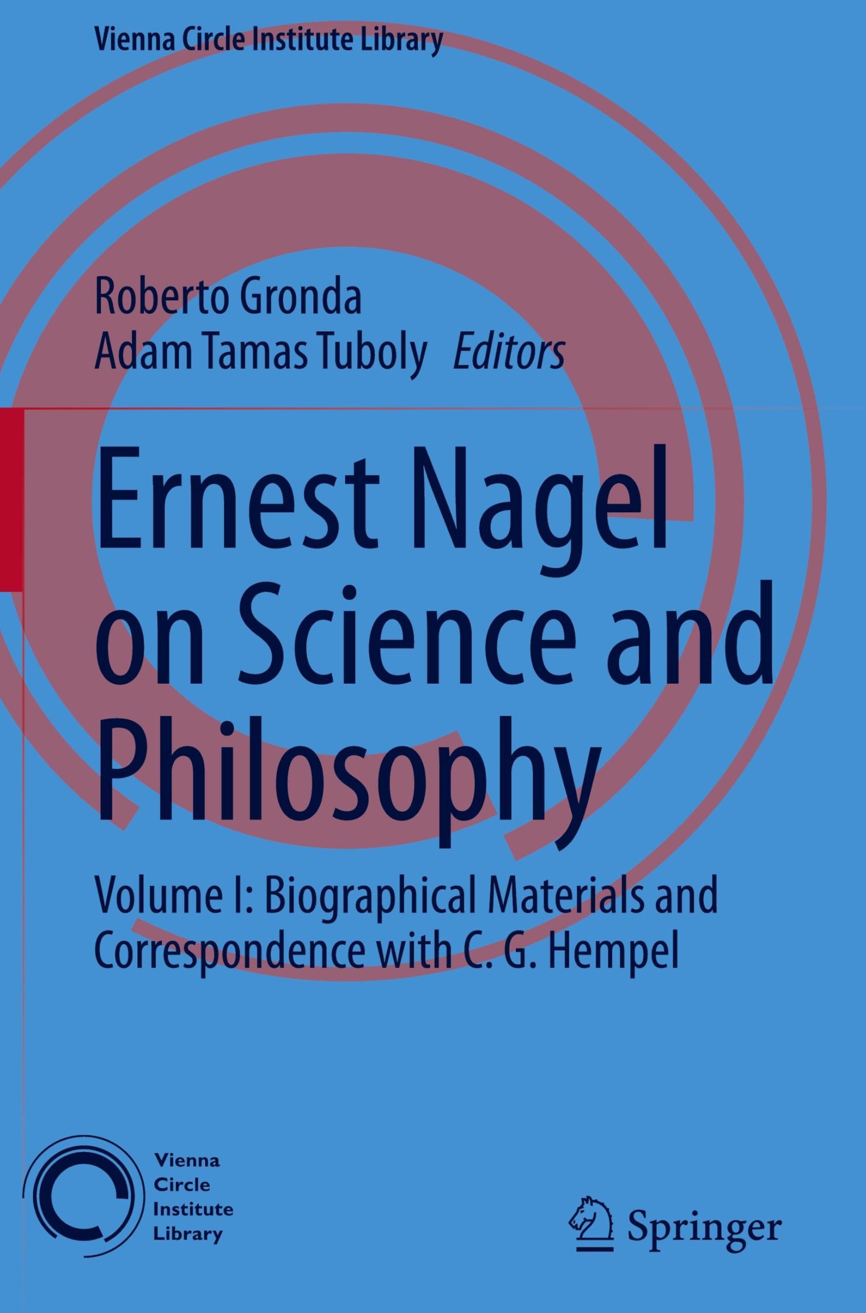 Ernest Nagel on Science and Philosophy: Volume I: Biographical Materials and Correspondence with C. G. Hempel (Vienna Circle Institute Library, 14, Band 1)