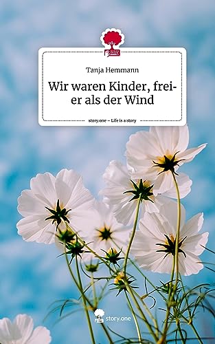 Wir waren Kinder, freier als der Wind. Life is a Story - story.one