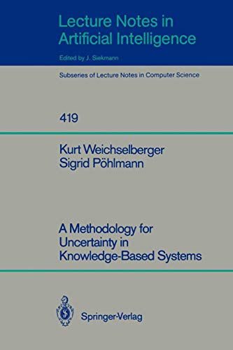 A Methodology for Uncertainty in Knowledge-Based Systems (Lecture Notes in Computer Science, Band 419)