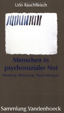 Menschen in psychosozialer Not. Beratung, Betreuung, Therapie (Sammlung Vandenhoeck)